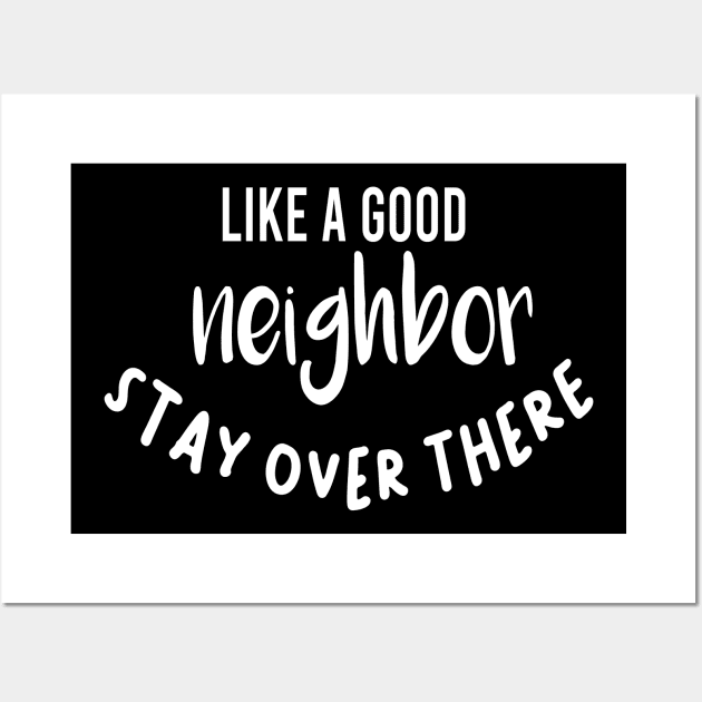 like a good neighbor stay over there shirt Wall Art by faymbi